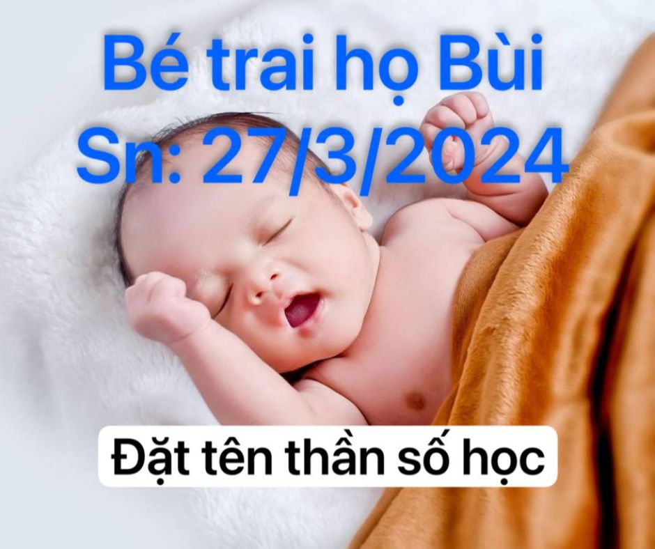 Đặt tên thần số học, bé trai họ Bùi 27/3/2024